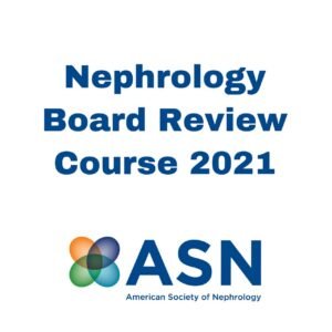 ASN nephrology board review 2021