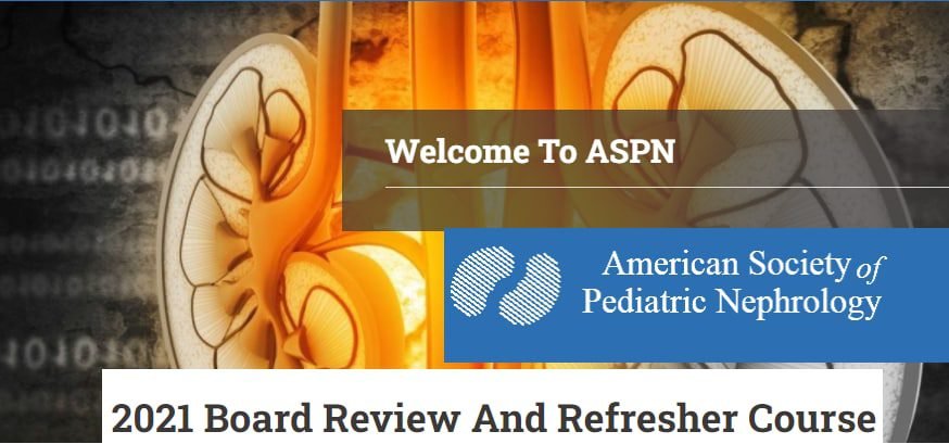 ASPN pediatric nephrology board review 2021