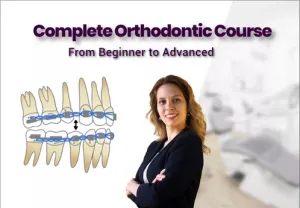 Complete Orthodontic Course From Beginner to Advanced