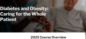 Harvard Diabetes and Obesity: Caring for the Whole Patient” 2025
