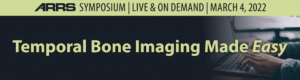 Temporal Bone Imaging Course | ARRS 2022
