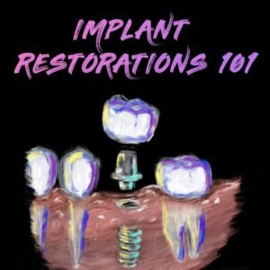 Implant Restorations 101 Implant Ninja Course
