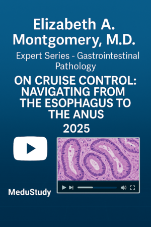 2025 Elizabeth A. Montgomery, M.D. Expert Series - Gastrointestinal Pathology on Cruise Control: Navigating from the Esophagus to the Anus