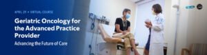 MSKCC Geriatric Oncology for the Advanced Practice Provider Advancing the Future of Care 2025