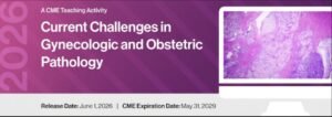 2026 Current Challenges in Gynecologic and Obstetric Pathology