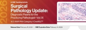 2026 Surgical Pathology Update: Diagnostic Pearls for the Practicing Pathologist Vol. IX - A CME Teaching Activity