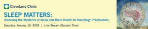 Cleveland Clinic Sleep Matters: Unlocking the Mysteries of Sleep and Brain Health for Neurology Practitioners 2026