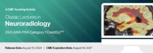 2024 Classic Lectures in Neuroradiology - A CME Teaching Activity