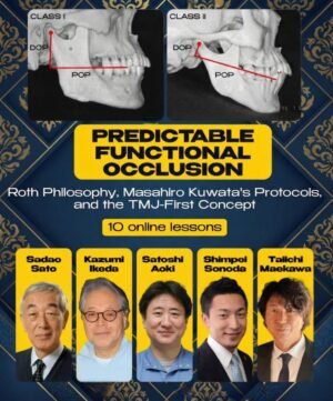 Predictable Functional Occlusion- Roth Philosophy, Masahiro Kuwata's Protocols, and the TMJ-First Concept
